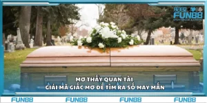 Mơ thấy quan tài – Giải mã giấc mơ để tìm ra số may mắn
