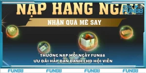Thưởng nạp mỗi ngày Fun88 – Ưu đãi hấp dẫn dành cho hội viên
