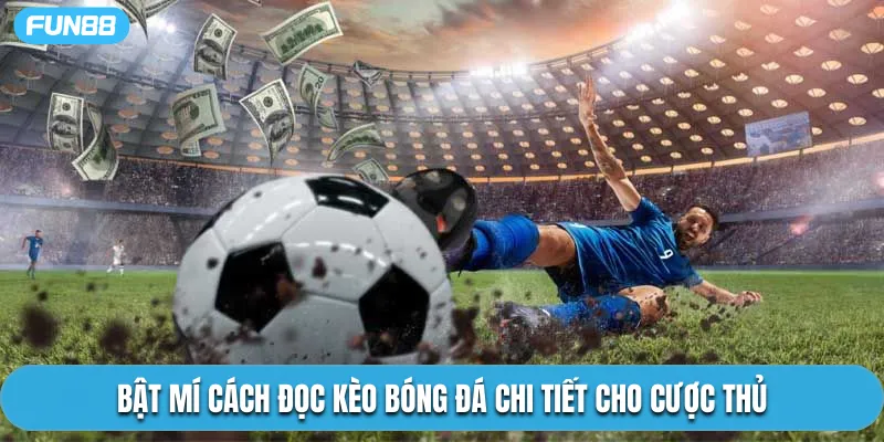 Bật mí cách đọc kèo bóng đá chi tiết cho cược thủ