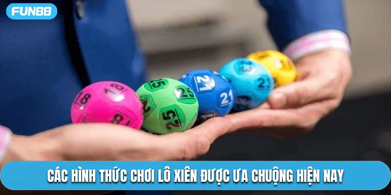 Các hình thức chơi lô xiên được ưa chuộng hiện nay