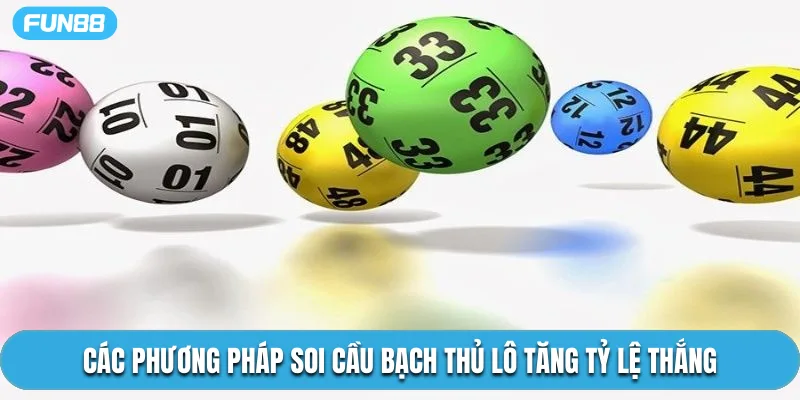 Các phương pháp soi cầu bạch thủ lô tăng tỷ lệ thắng