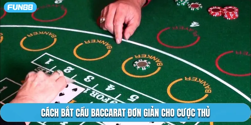 Cách bắt cầu Baccarat đơn giản cho cược thủ