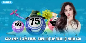 Cách Ghép Lô Xiên Fun88 – Chiến Lược Để Giành Lợi Nhuận Cao