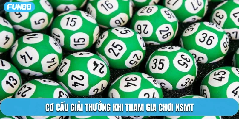 Cơ cấu giải thưởng khi tham gia chơi XSMT