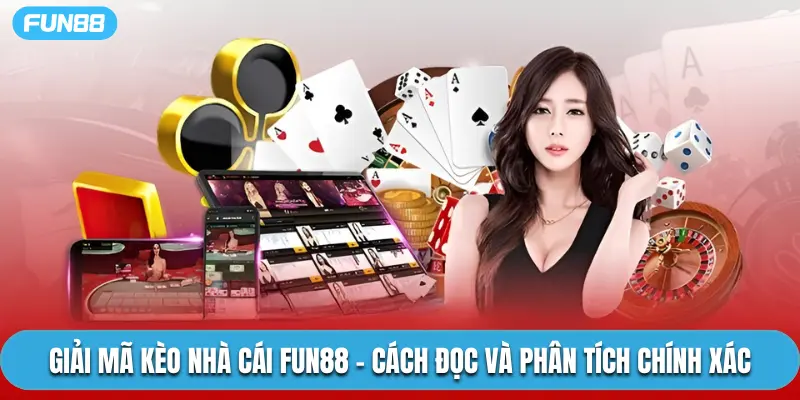 Giải Mã Kèo Nhà Cái Fun88 - Cách Đọc Và Phân Tích Chính Xác