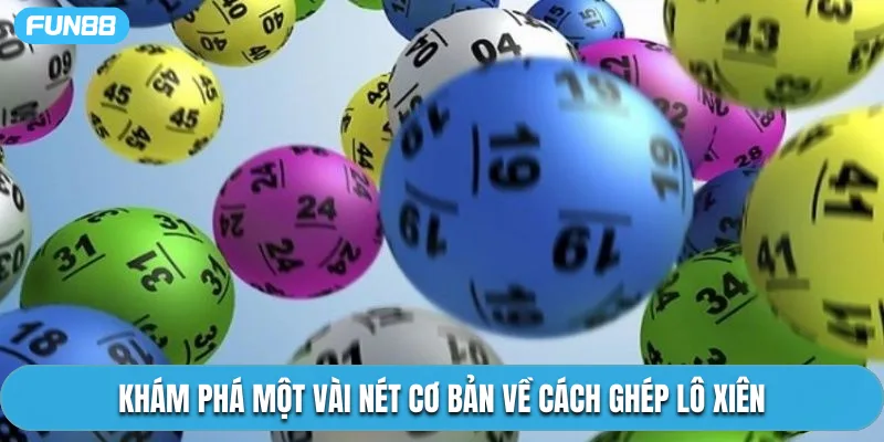 Khám phá một vài nét cơ bản về cách ghép lô xiên