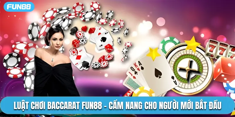 Luật chơi Baccarat đơn giản cho người chơi mới