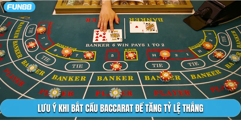 Lưu ý khi bắt cầu Baccarat để tăng tỷ lệ thắng