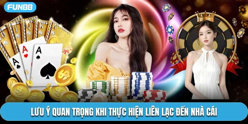 Lưu ý quan trọng khi thực hiện liên lạc đến nhà cái