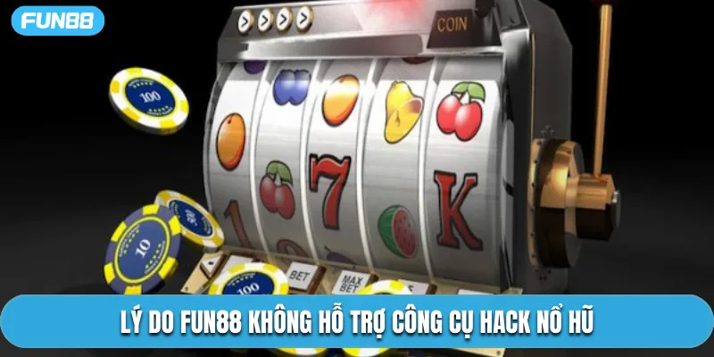 Lý do Fun88 không hỗ trợ công cụ hack nổ hũ