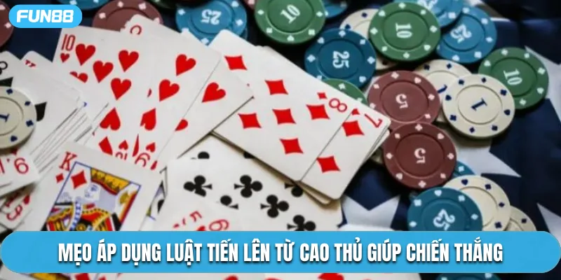 Mẹo áp dụng luật tiến lên từ cao thủ giúp chiến thắng