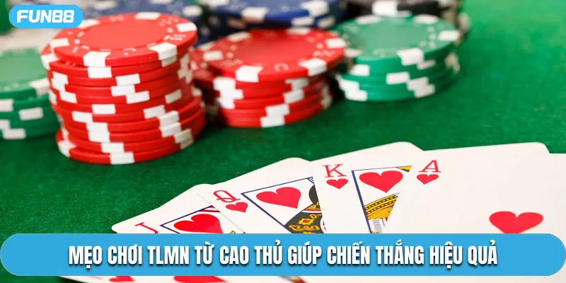 Mẹo chơi TLMN từ cao thủ giúp chiến thắng hiệu quả