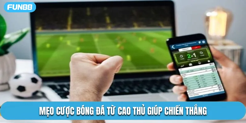 Mẹo cược bóng đá từ cao thủ giúp chiến thắng