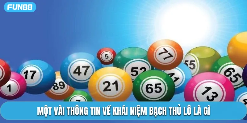 Một vài thông tin về khái niệm bạch thủ lô là gì