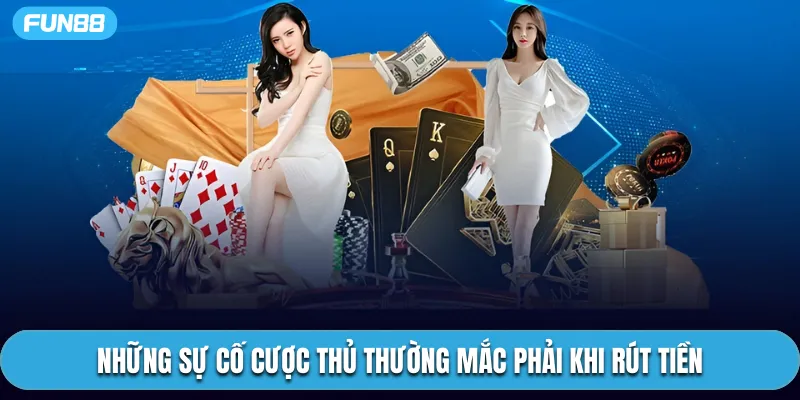 Những sự cố cược thủ thường mắc phải khi rút tiền