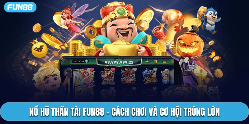 Nổ Hũ Thần Tài Fun88 – Cách Chơi Và Cơ Hội Trúng Lớn