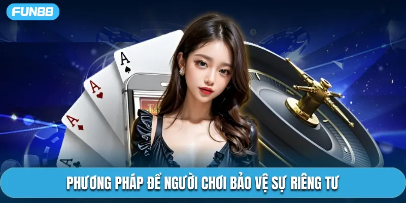 Phương pháp để người chơi bảo vệ sự riêng tư