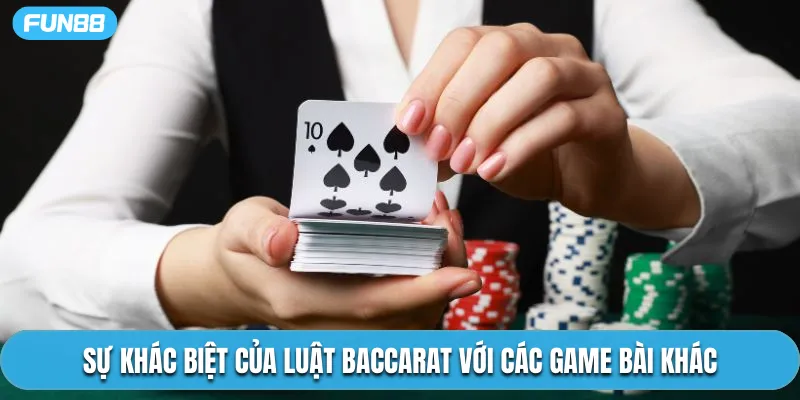 Sự khác biệt của luật Baccarat với các game bài khác