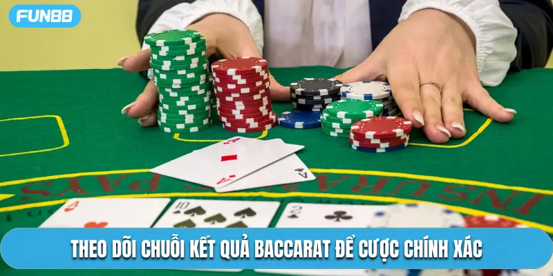Theo dõi chuỗi kết quả Baccarat để cược chính xác