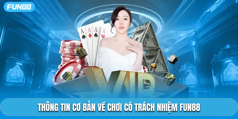 Thông tin cơ bản về chơi có trách nhiệm Fun88