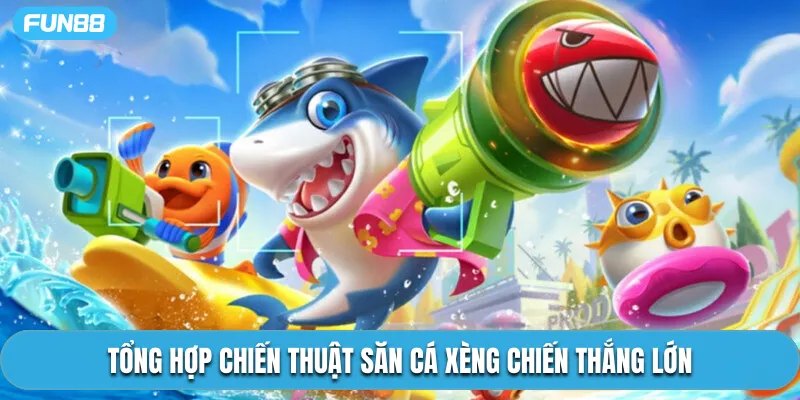 Tổng hợp chiến thuật săn cá xèng chiến thắng lớn