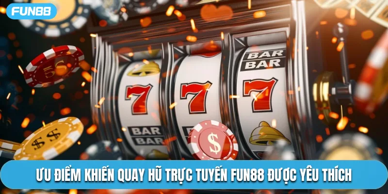Ưu điểm khiến quay hũ trực tuyến Fun88 được yêu thích