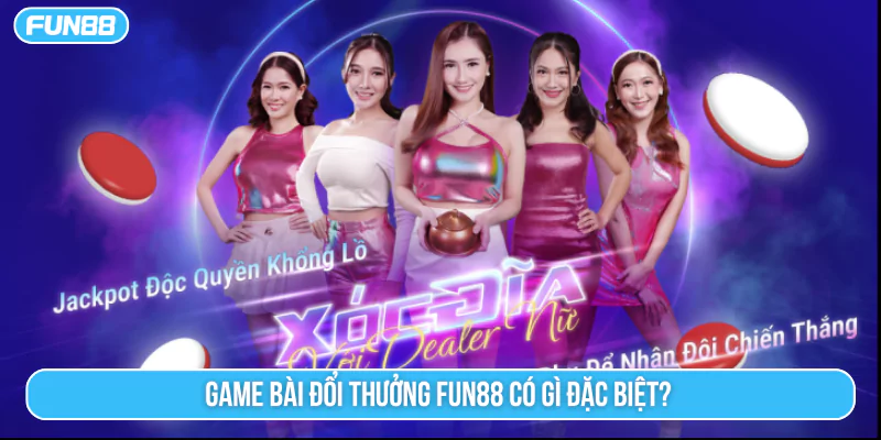 Game bài đổi thưởng Fun88 có gì đặc biệt?